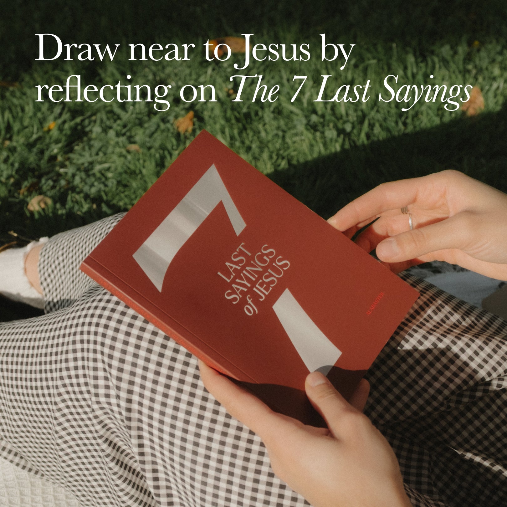 The 7 Last Sayings of Jesus: A 40-Day Bible Devotional for Journeying to the Cross